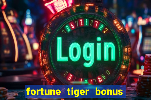 fortune tiger bonus sem deposito